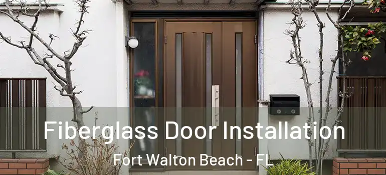  Fiberglass Door Installation Fort Walton Beach - FL