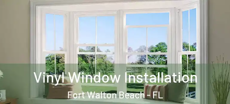  Vinyl Window Installation Fort Walton Beach - FL