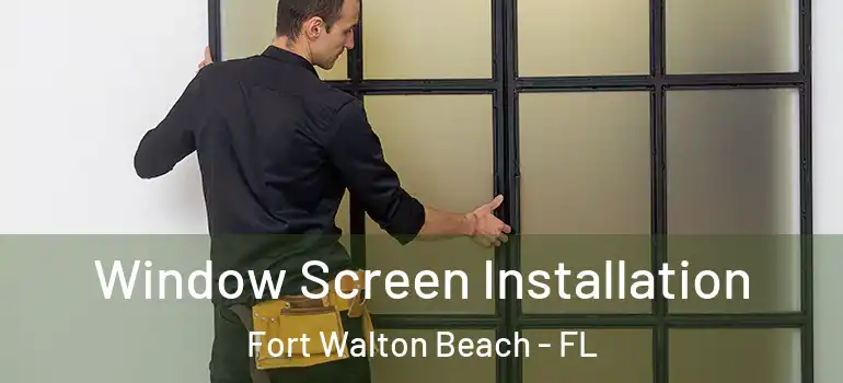  Window Screen Installation Fort Walton Beach - FL